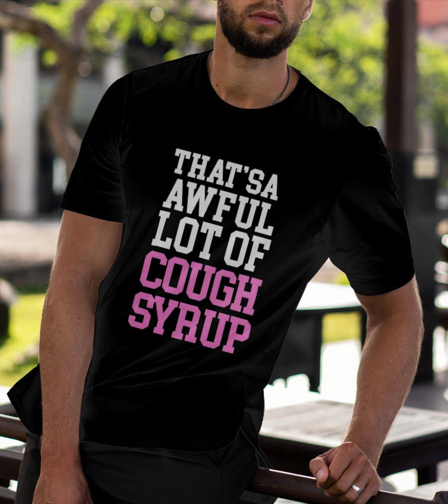 Awful Lot Of Cough Syrup T-Shirt