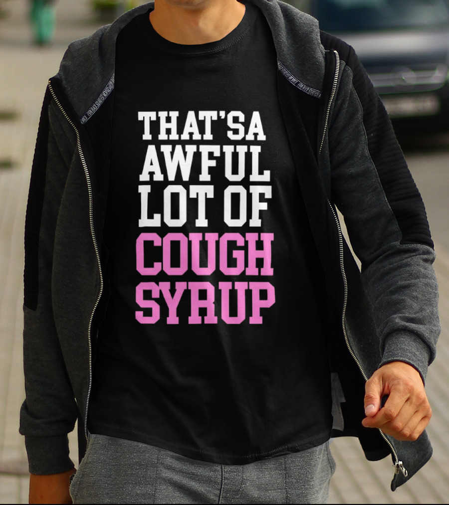 Awful Lot Of Cough Syrup T-Shirt