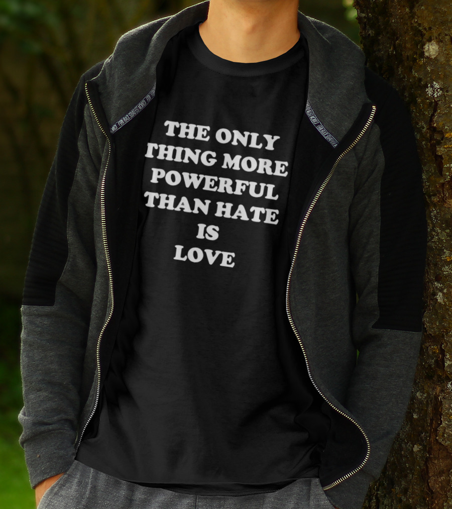 The Only Thing More Powerful Than Hate Is Love Bad Bunny Message T-Shirt