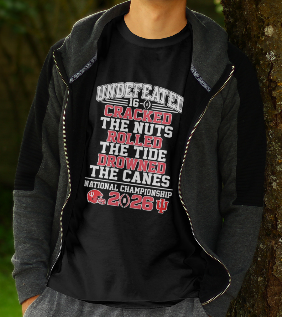 Indiana Hoosiers Undefeated 16 0 Cracked The Nuts Rolled The Tide Drowned The Canes National Championship 2026 T-Shirt