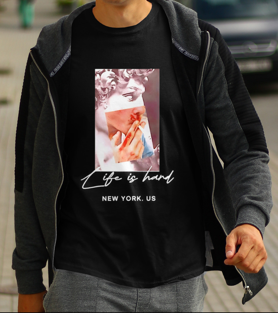 Life Is Hard New York US David Sculpture Smoking T-Shirt