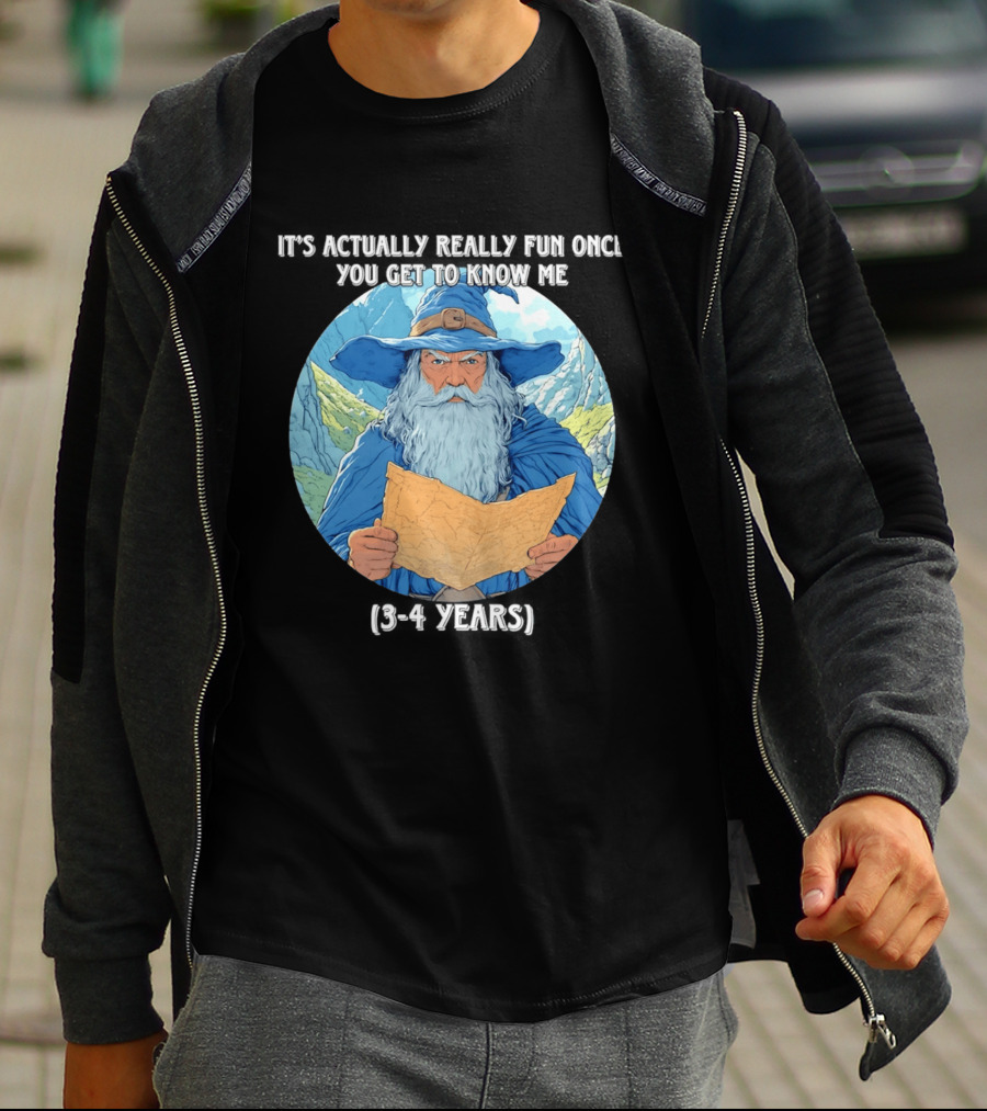 Wizard It's Actually Really Fun Once You Get To Know Me Gandalf 3 4 Years T-Shirt