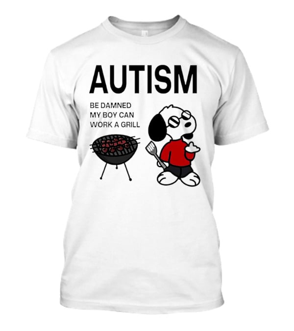 Autism Be Damned My Boy Can Work A Grill Snoopy Cooking BBQ T-Shirt