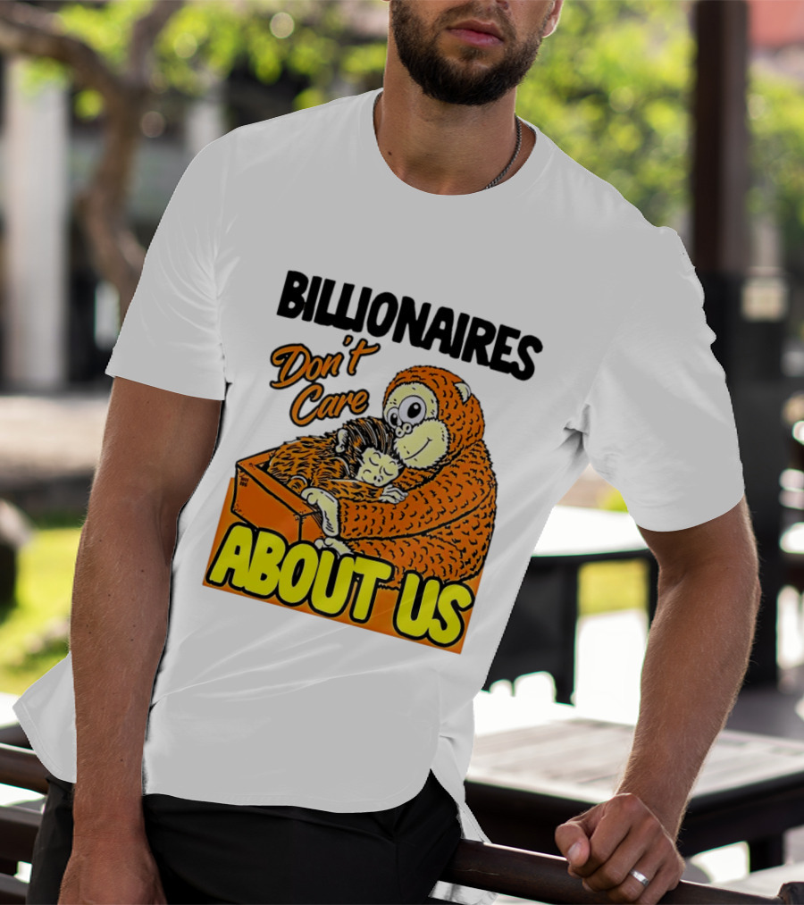 Billionaires Don't Care About Us Mother And Baby Monkey Hugging T-Shirt