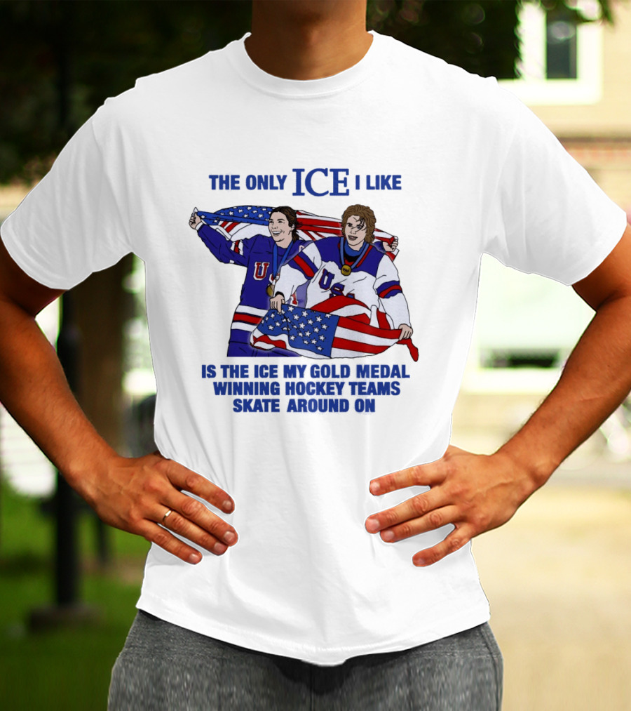 The Only Ice I Like Is The Ice My Gold Medal Winning Hockey Teams Skate Around On USA Players With Flags And Medals T-Shirt