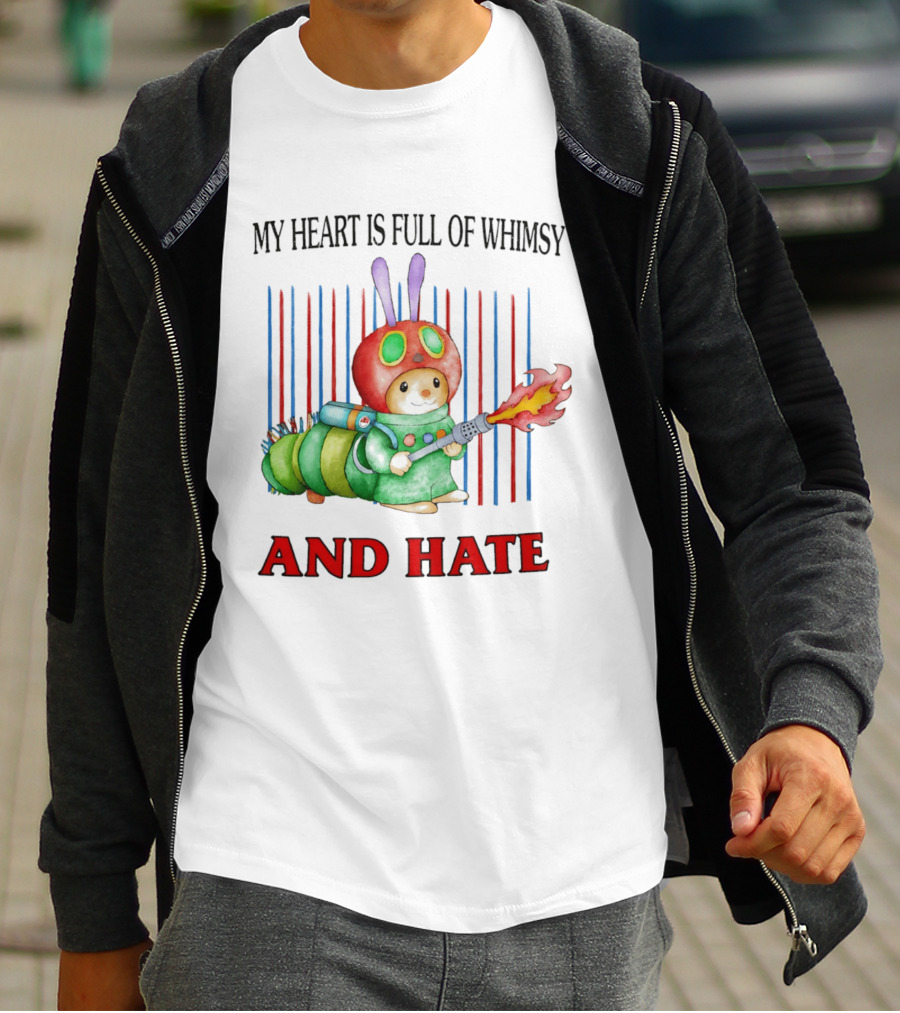 My Heart Is Full Of Whimsy And Hate Caterpillar With Flamethrower T-Shirt
