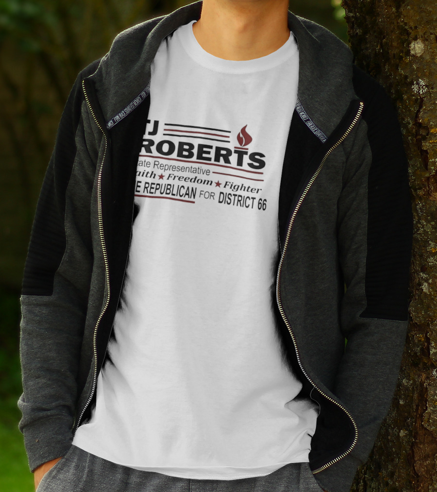 TJ Roberts State Representative Faith Freedom Fighter The Republican For District 66 T-Shirt