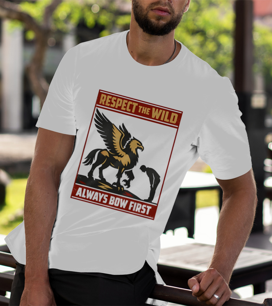 Respect The Wild Mythical Creature Always Bow First T-Shirt