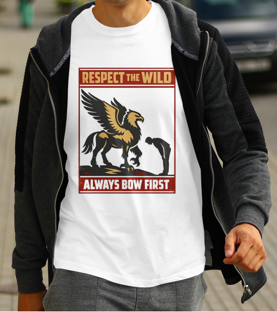 Respect The Wild Mythical Creature Always Bow First T-Shirt