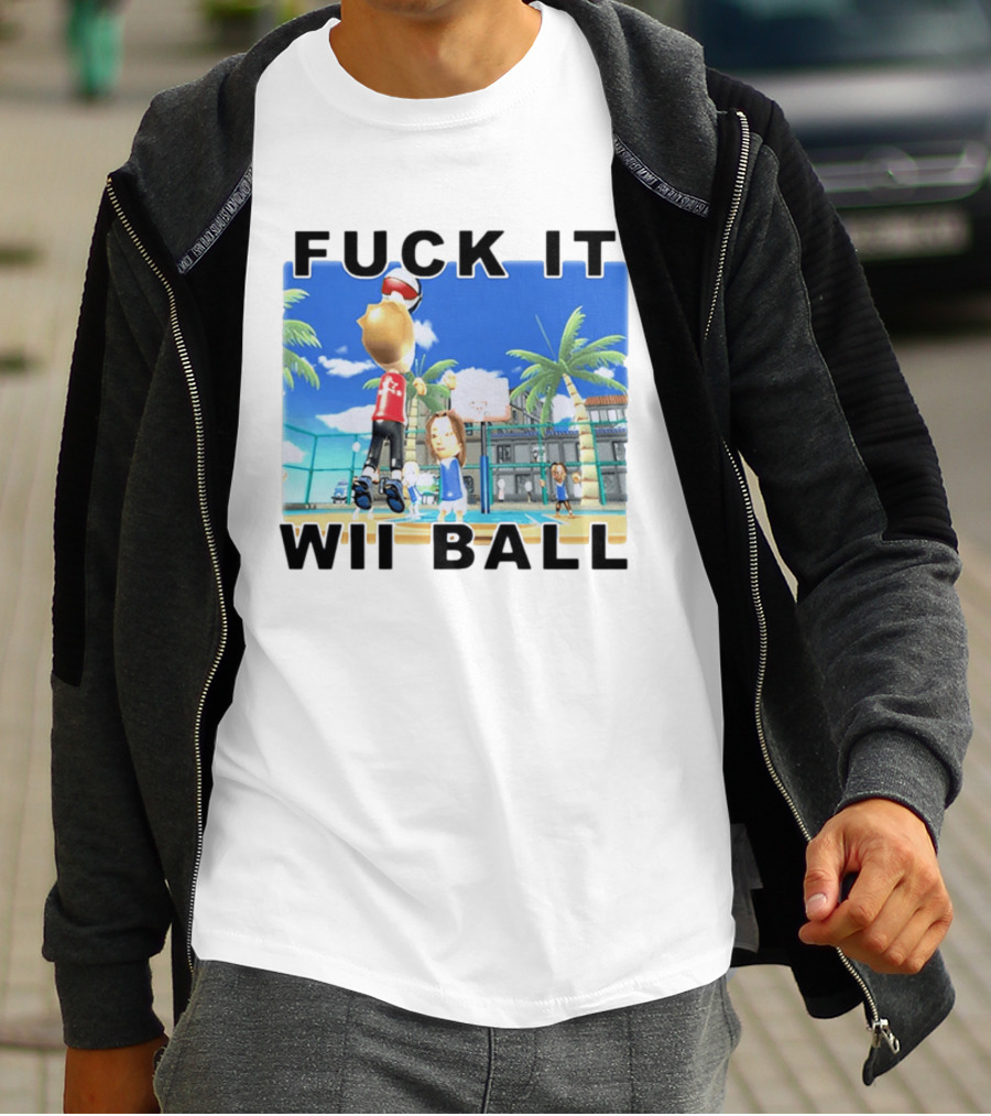 Fuck It Wii Ball Funny Basketball Game T-Shirt
