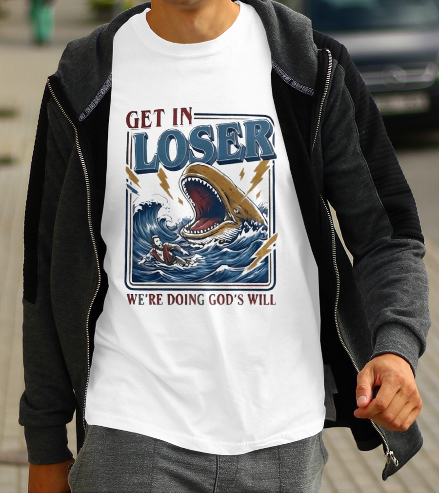 Get In Loser We're Doing God's Will Surfer And Giant Sea Monster Adventure T-Shirt