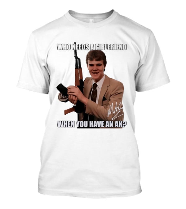 Who Needs A Girlfriend When You Have An AK MAC T-Shirt