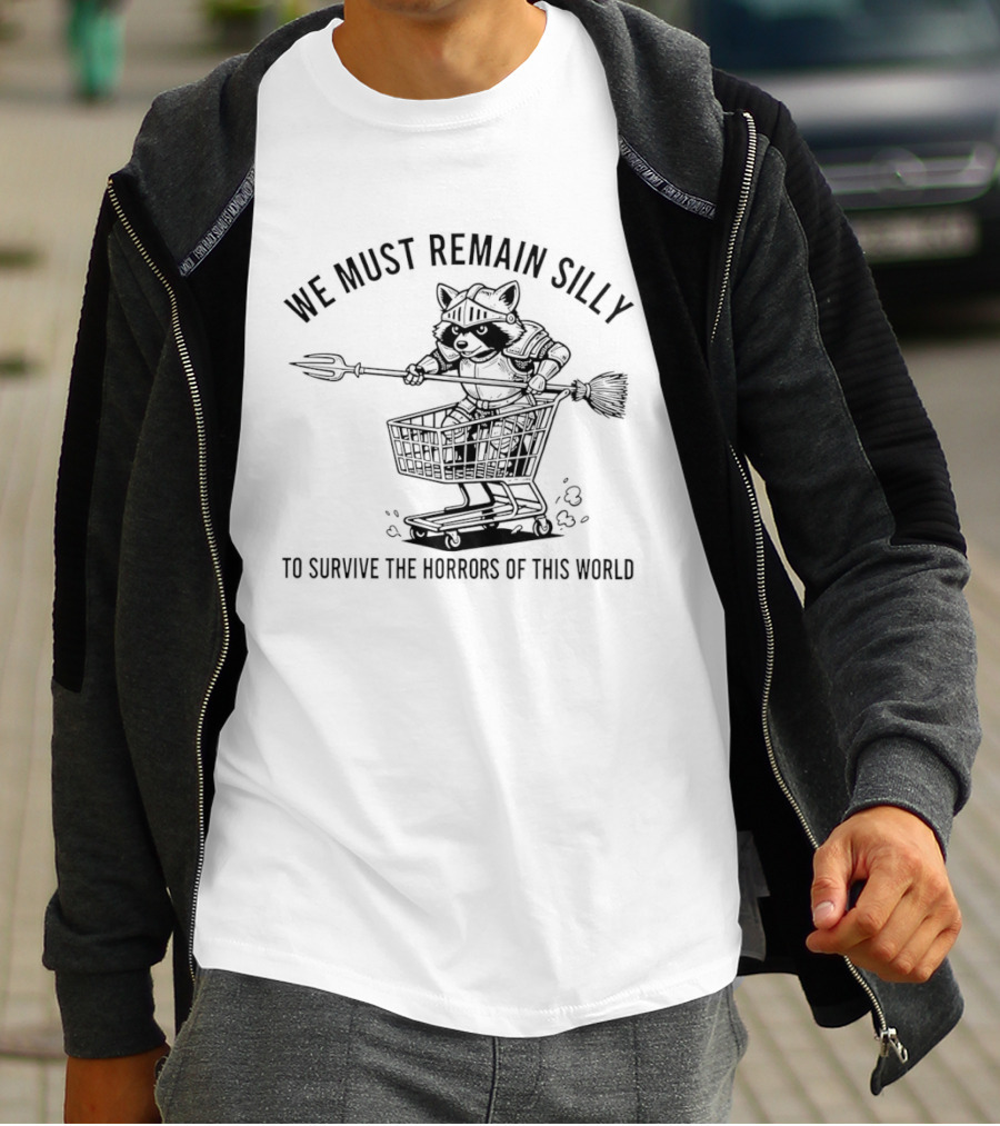 Raccoon Knight In Shopping Cart We Must Remain Silly To Survive The Horrors Of This World T-Shirt
