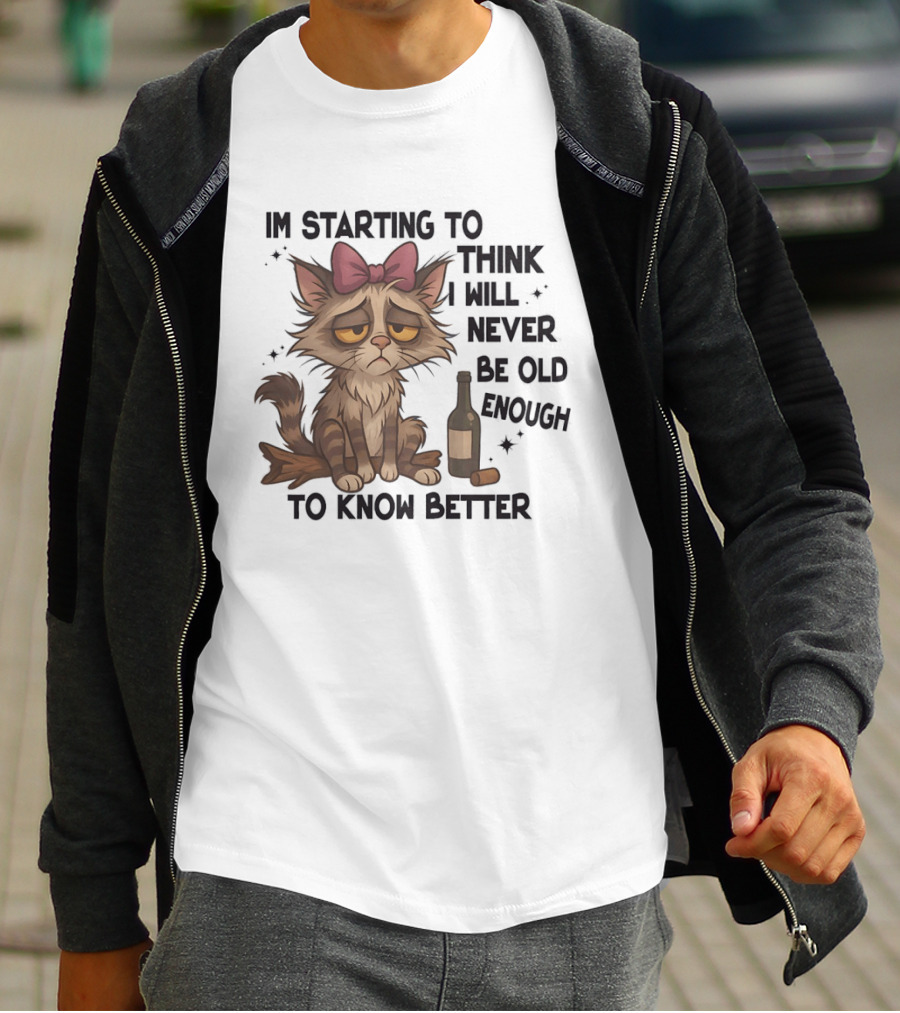 Sad Cat I'm Starting To Think I Will Never Be Old Enough To Know Better T-Shirt