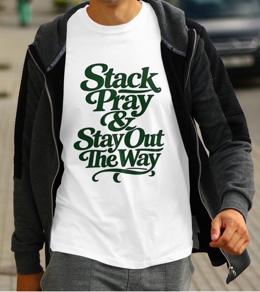 Stack Pray & Stay Out The Way T-Shirt