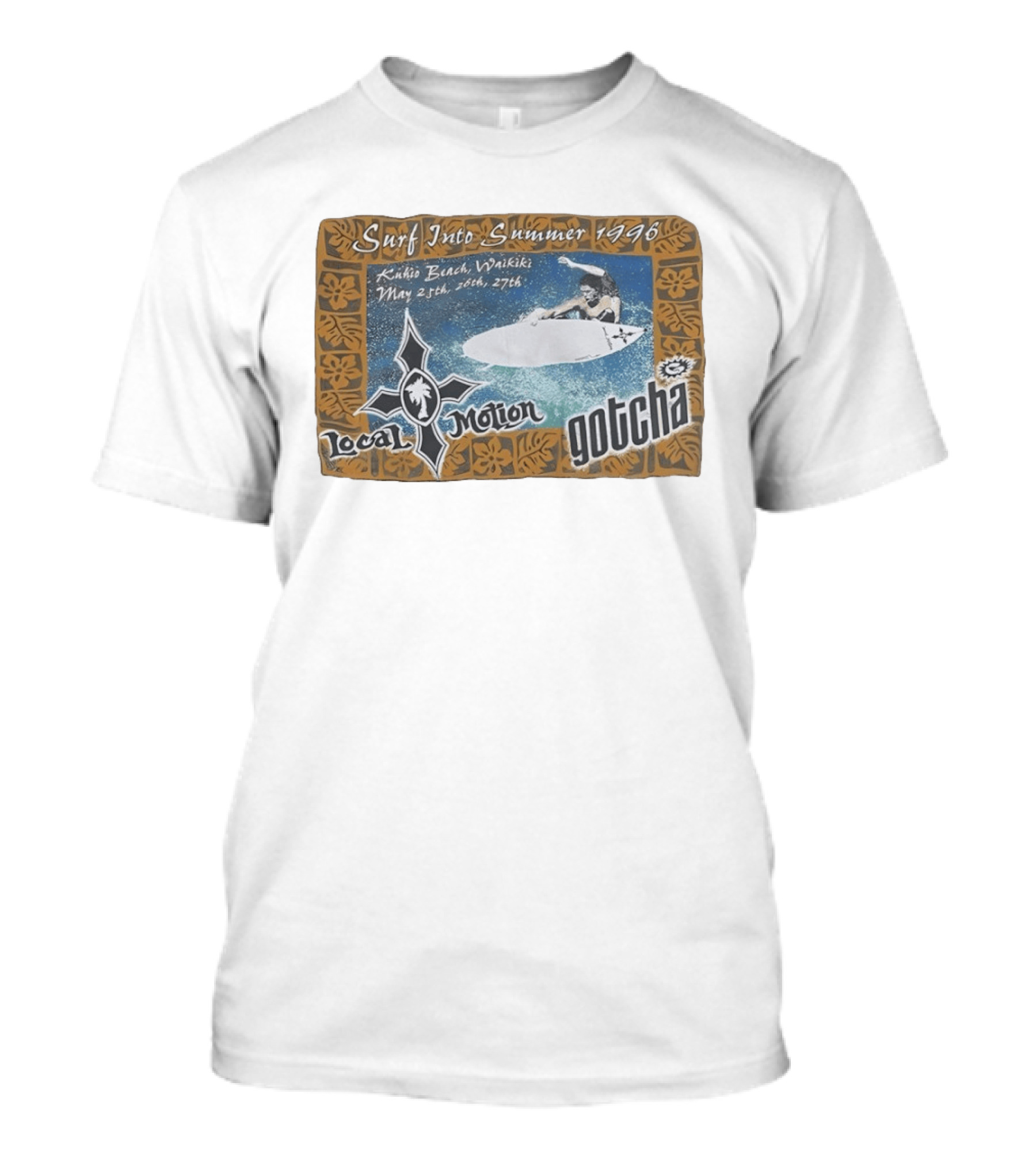 Surf Into Summer 1996 Kuhio Beach Waikiki Local Motion Gotcha May 25th 26th 27th T-Shirt