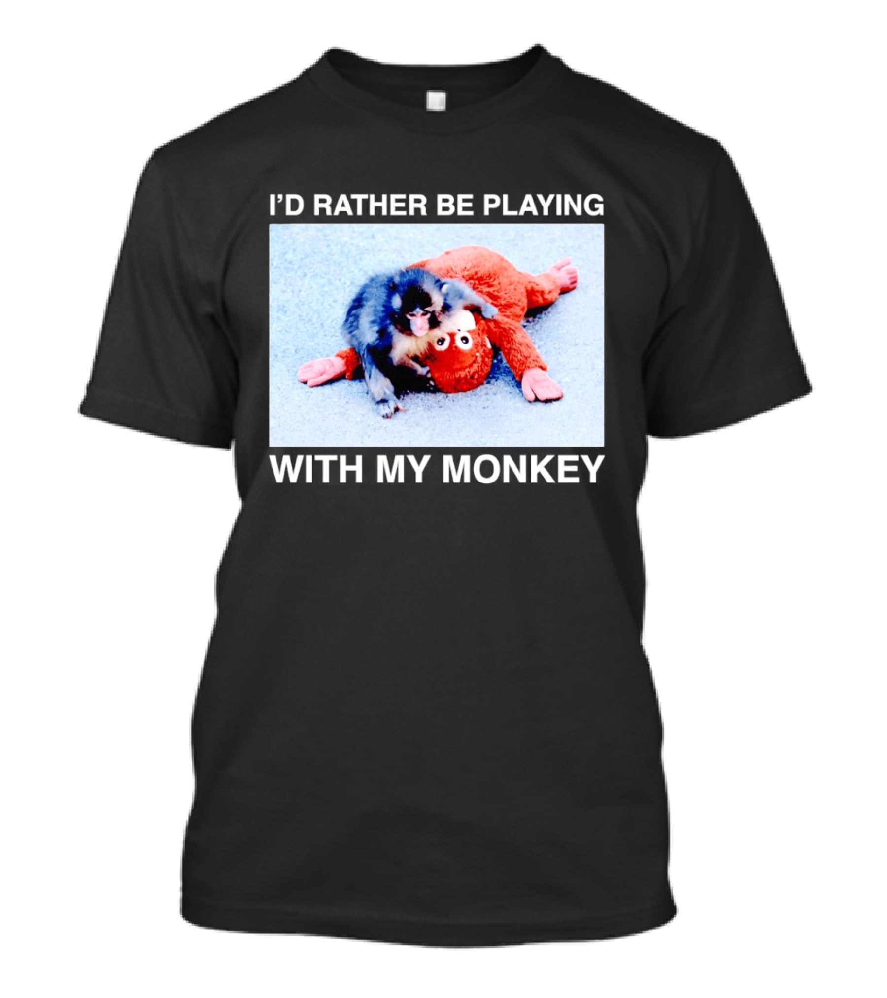 I'd Rather Be Playing With My Monkey Plush Toy Monkey T-Shirt