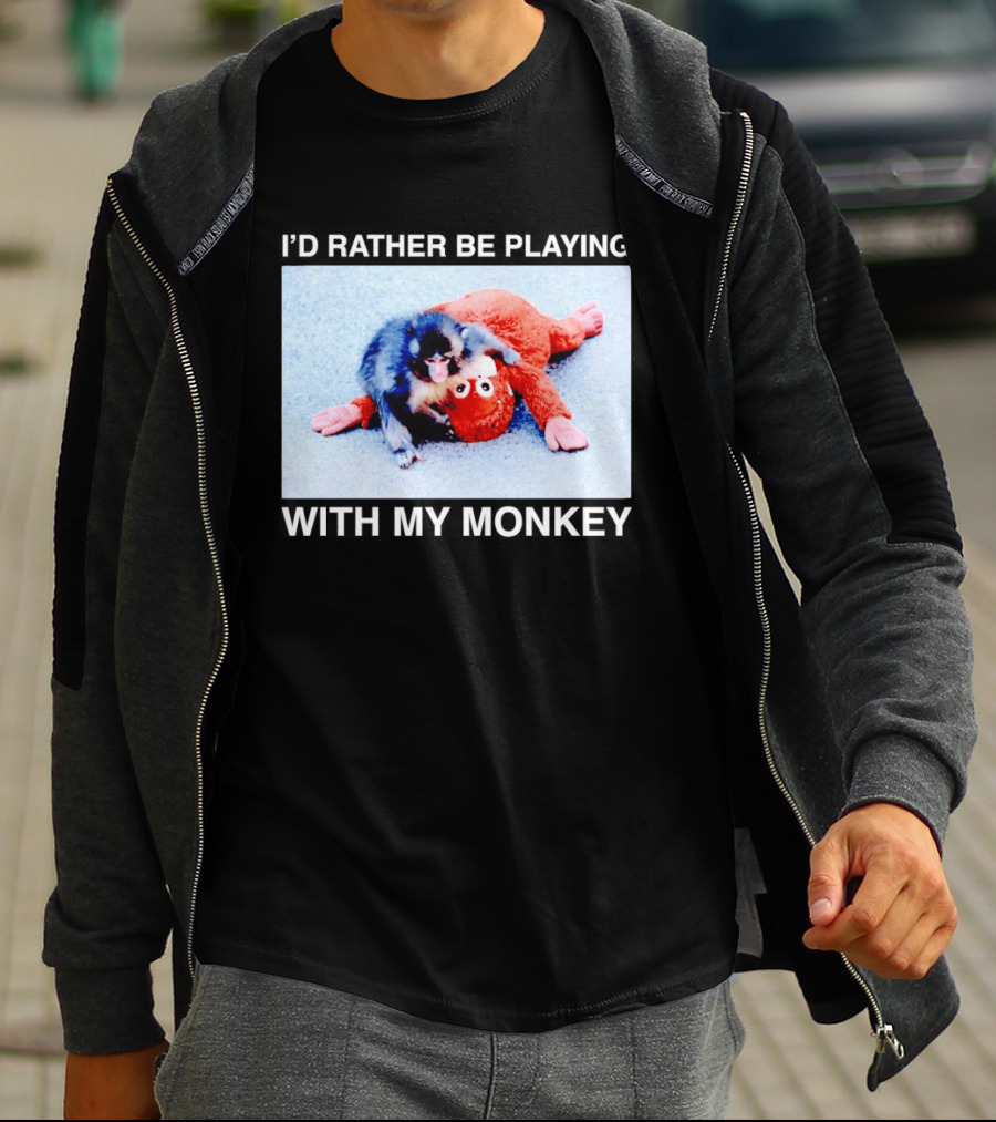 I'd Rather Be Playing With My Monkey Plush Toy Monkey T-Shirt