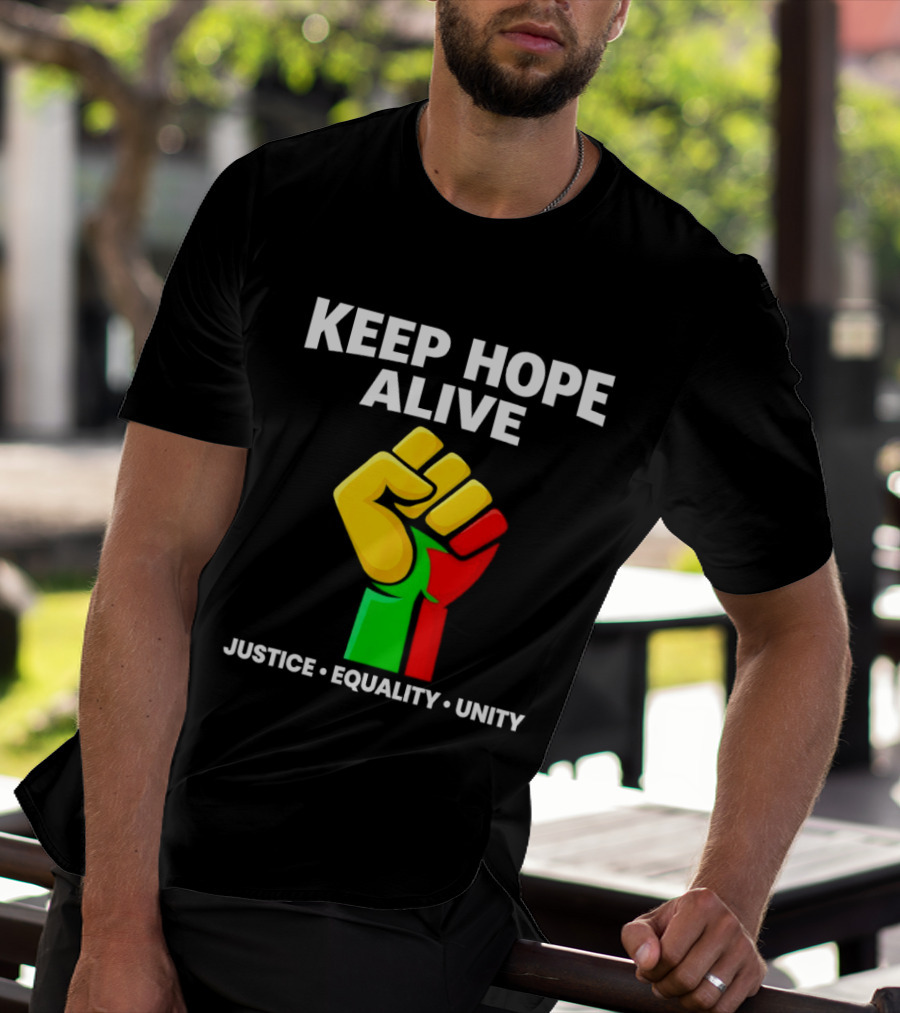 Keep Hope Alive Justice Equality Unity Black History Pride Fist T-Shirt