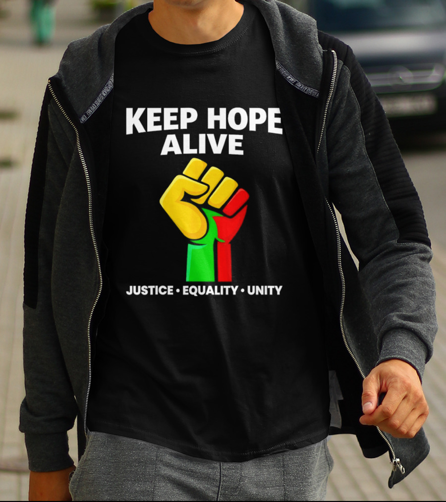 Keep Hope Alive Justice Equality Unity Black History Pride Fist T-Shirt