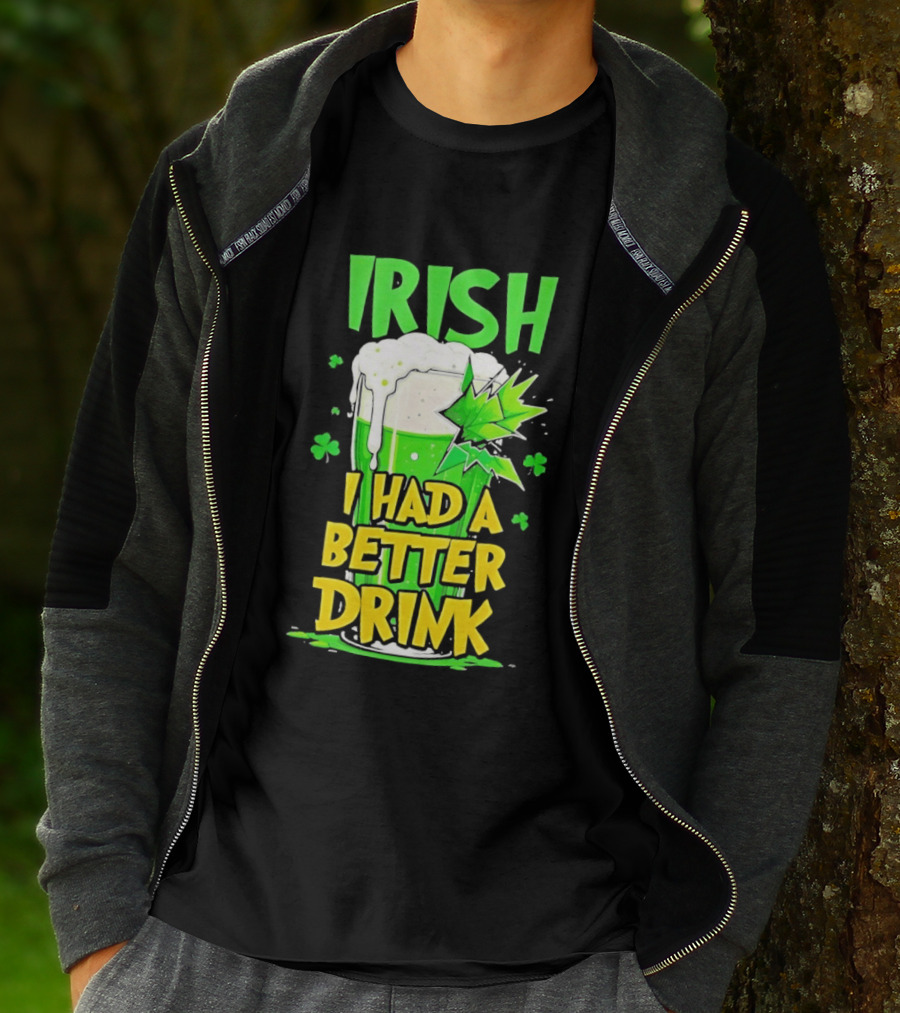Irish I Had A Better Drink St Patrick's Day Beer Celebration T-Shirt