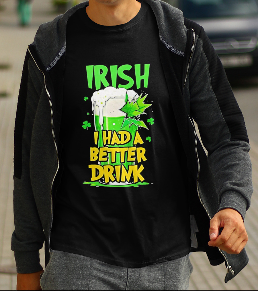 Irish I Had A Better Drink St Patrick's Day Beer Celebration T-Shirt