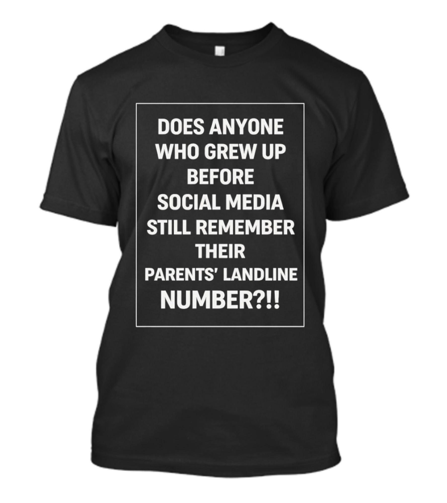 Does Anyone Who Grew Up Before Social Media Still Remember Their Parents' Landline Number T-Shirt