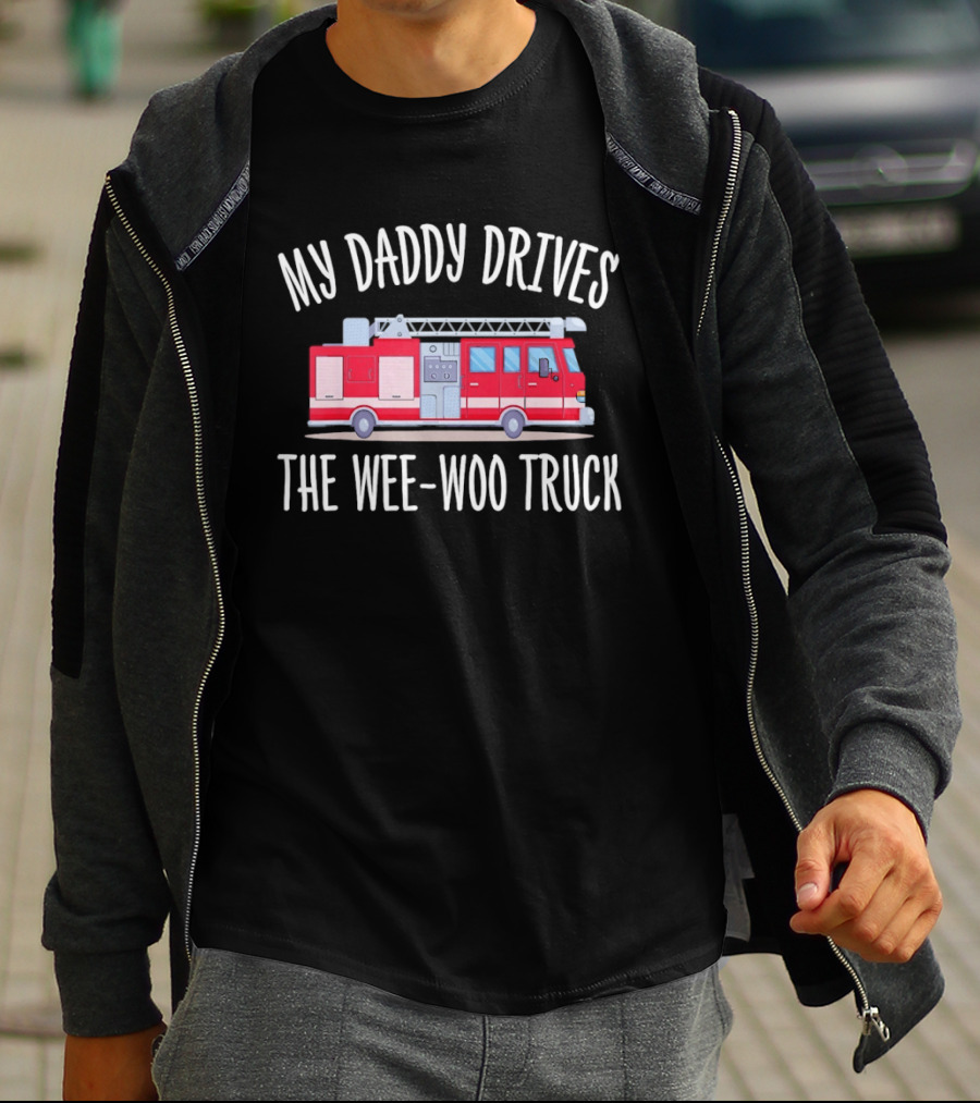 My Daddy Drives The Wee Woo Truck Father's Day Fire Truck T-Shirt