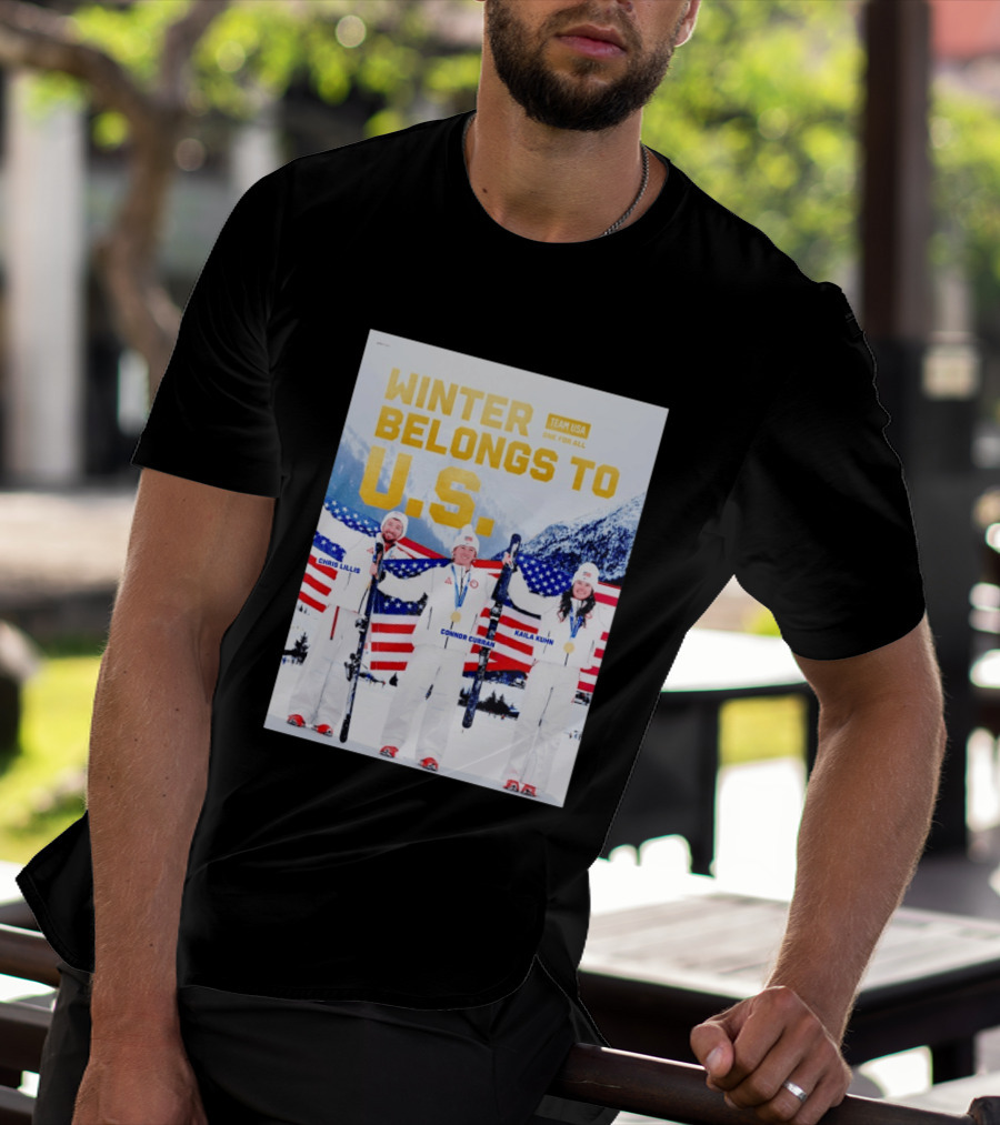 Winter Belongs To U.S. Team USA One For All Chris Lillis Connor Curran Kaila Kuhn T-Shirt
