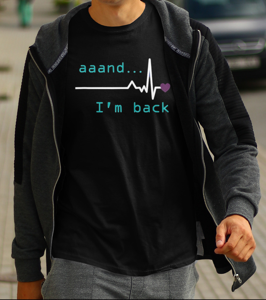 Aaand I'm Back Heartbeat With Love Pulse T-Shirt