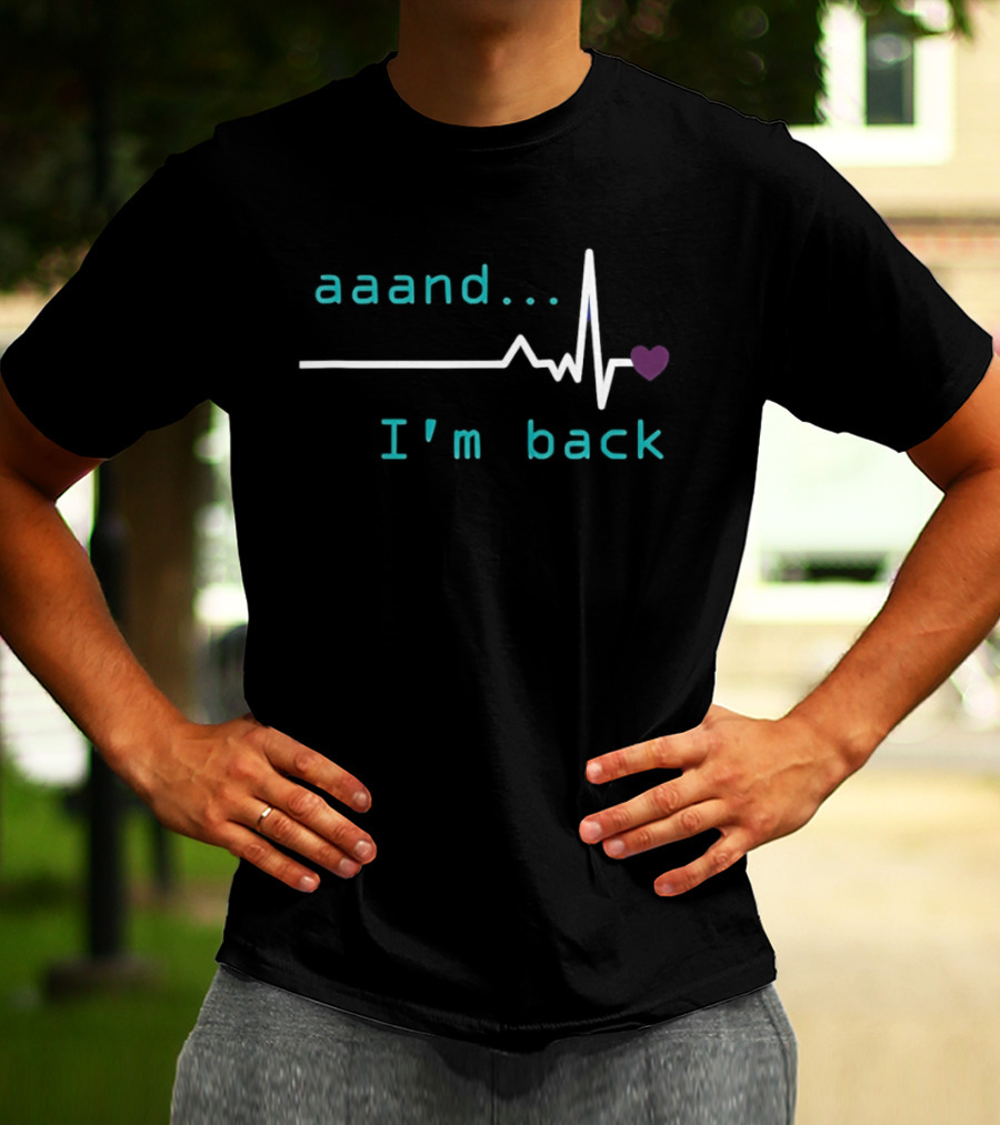 Aaand I'm Back Heartbeat With Love Pulse T-Shirt