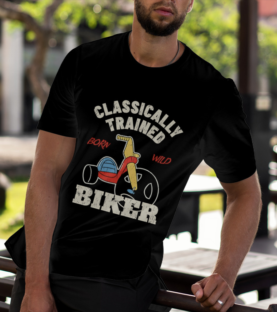 Classically Trained Born Wild Biker T-Shirt