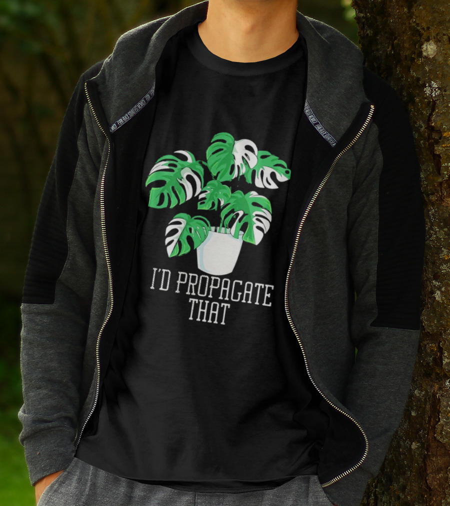 I'd Propagate That Monstera Plant T-Shirt
