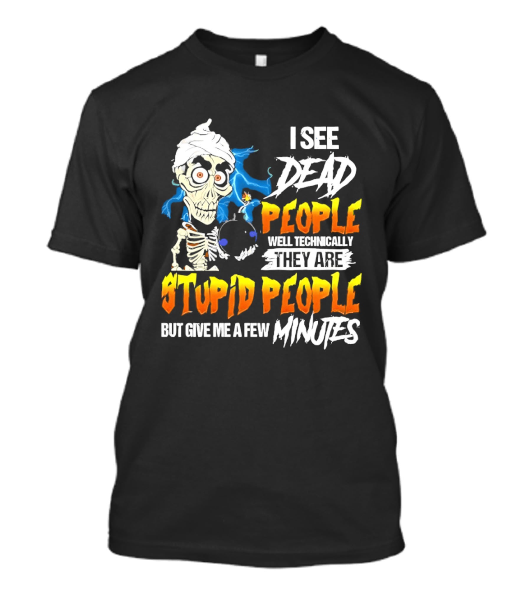 Jeff Dunham I See Dead People Technically They Are Stupid People But Give Me A Few Minutes T-Shirt