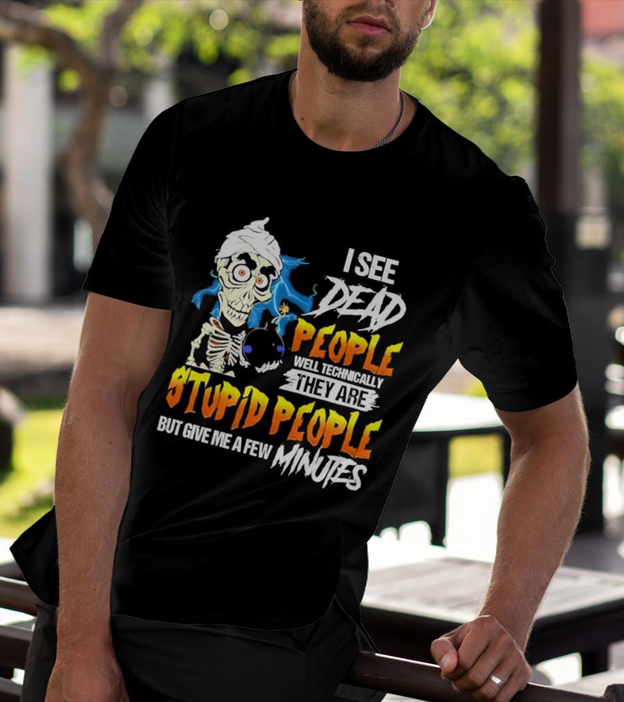 Jeff Dunham I See Dead People Technically They Are Stupid People But Give Me A Few Minutes T-Shirt