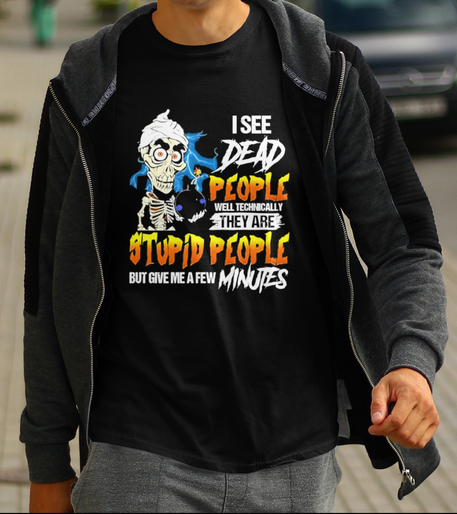 Jeff Dunham I See Dead People Technically They Are Stupid People But Give Me A Few Minutes T-Shirt