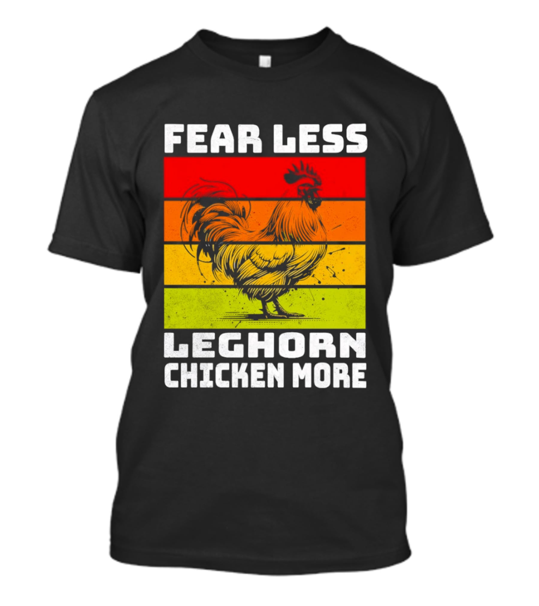 Fear Less Leghorn Chicken More T-Shirt