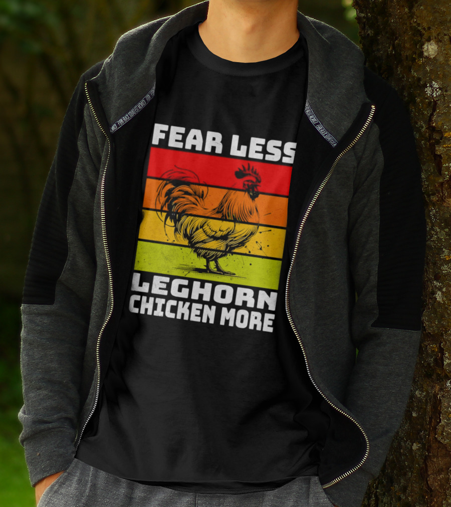 Fear Less Leghorn Chicken More T-Shirt