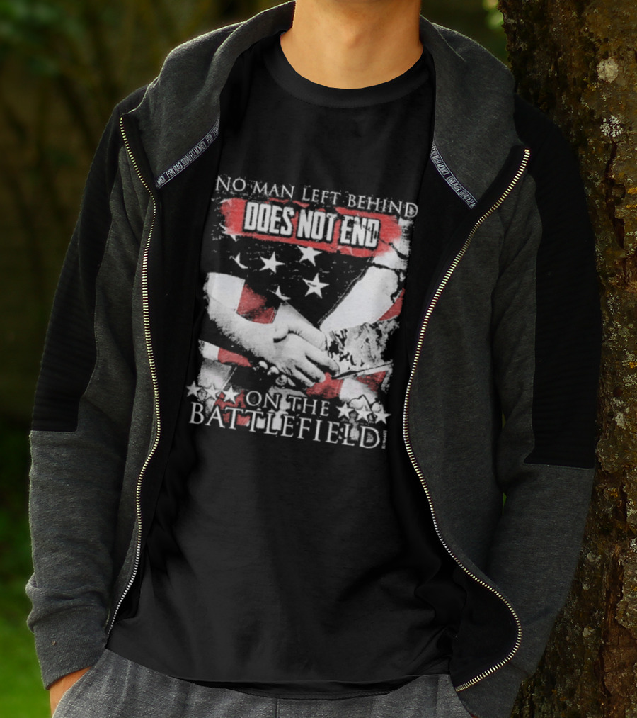 No Man Left Behind Does Not End On The Battlefield Hands Stars T-Shirt