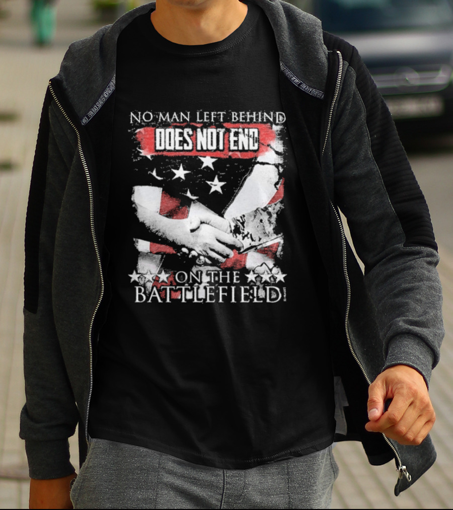 No Man Left Behind Does Not End On The Battlefield Hands Stars T-Shirt