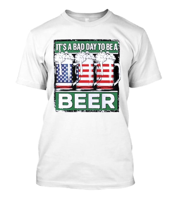 It's A Bad Day To Be A Beer USA Flag Beer S T-Shirt