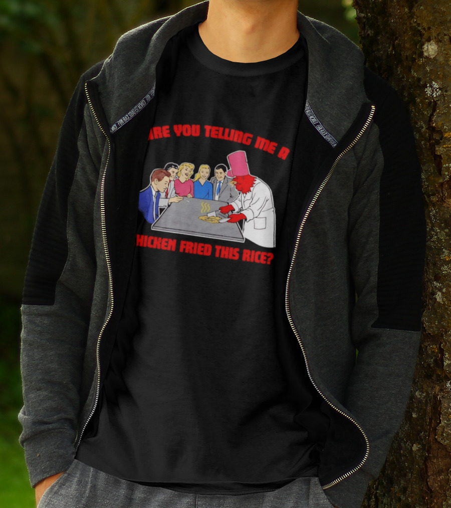 Are You Telling Me A Chicken Cooked This Fried Rice Chef Rooster Cooking Scene T-Shirt
