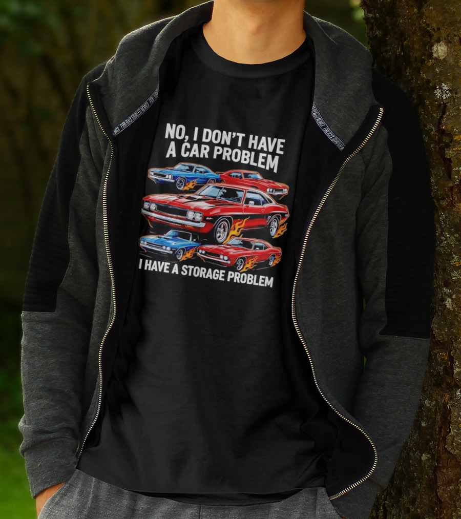 I Don't Have A Car Problem, I Have A Storage Problem Car Lover T-Shirt
