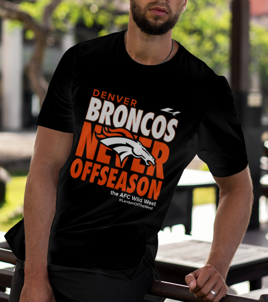 Denver Broncos Never Offseason The AFC Wild West LandonOfTheWest T-Shirt