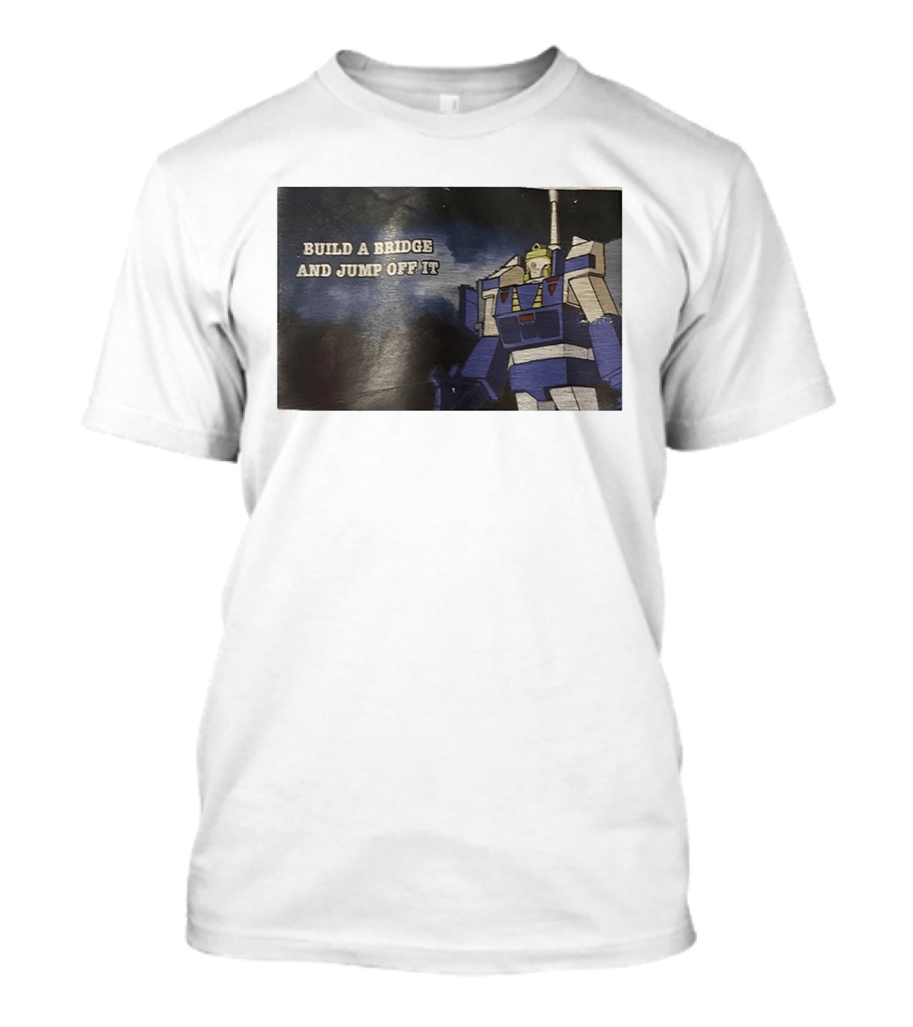 Build A Bridge And Jump Off It Robot Mecha T-Shirt