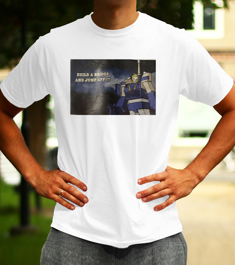 Build A Bridge And Jump Off It Robot Mecha T-Shirt