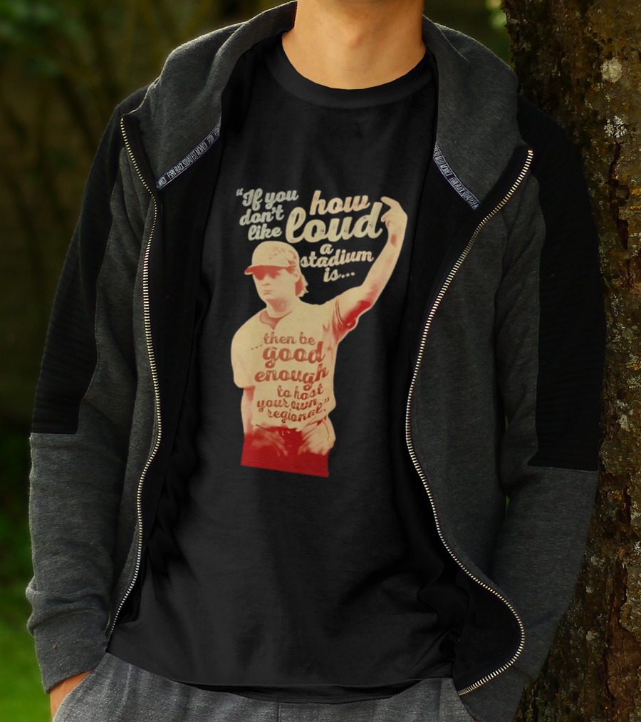 James Tibbs III Be Good Enough To Host Your Own Regional Stadium Loud T-Shirt