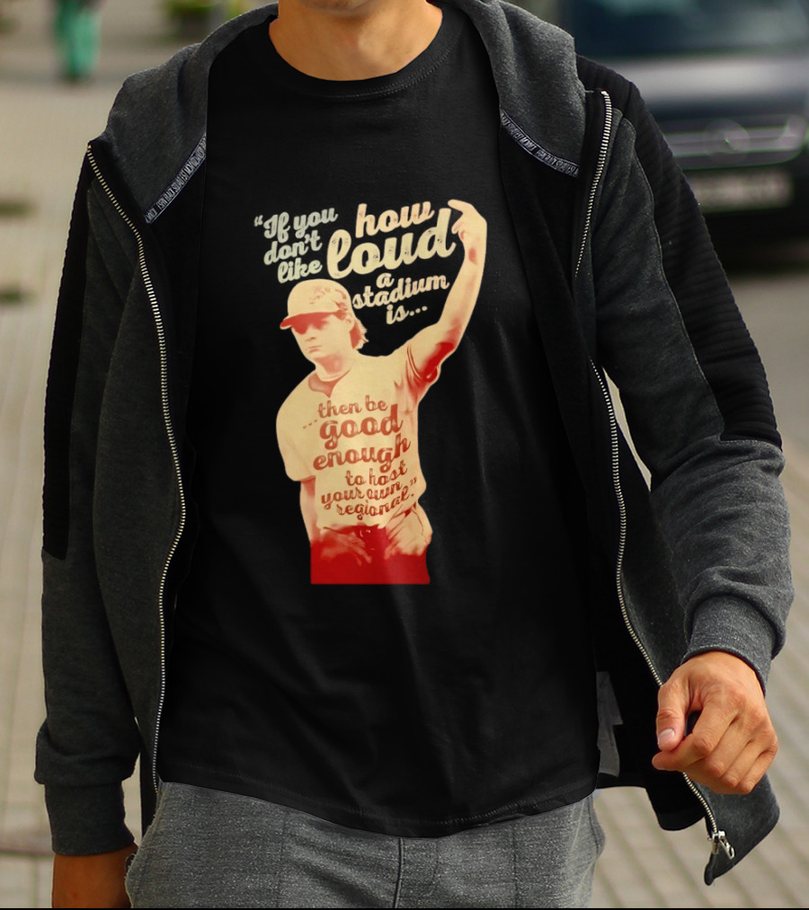 James Tibbs III Be Good Enough To Host Your Own Regional Stadium Loud T-Shirt