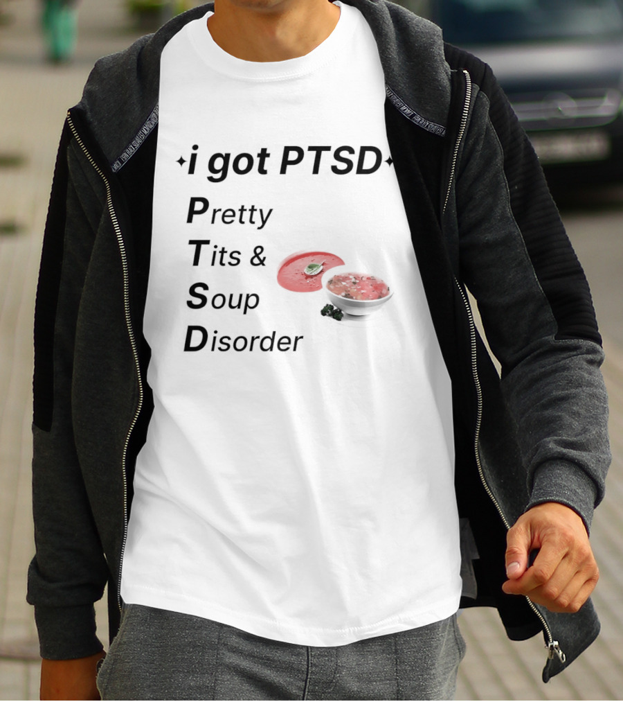 I Got PTSD Pretty Tits Soup Disorder Funny Phrase With Soup Bowl T-Shirt
