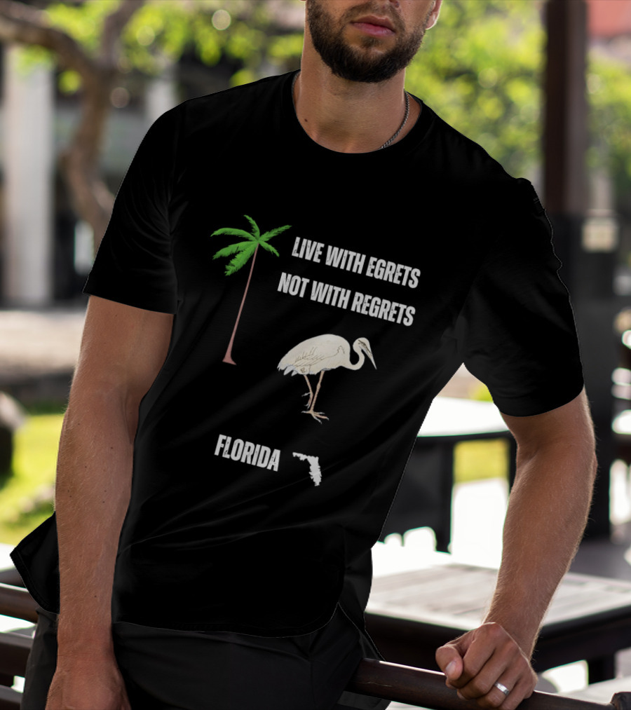 Live With Egrets Not With Regrets Florida Palm Tree Map T-Shirt